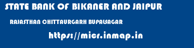 STATE BANK OF BIKANER AND JAIPUR  RAJASTHAN CHITTAURGARH BUPALSAGAR   micr code